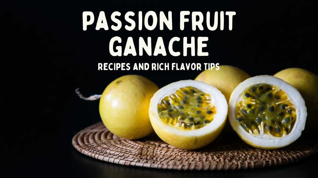 Passion Fruit Ganache: A Delicious and Versatile Filling for Your Desserts