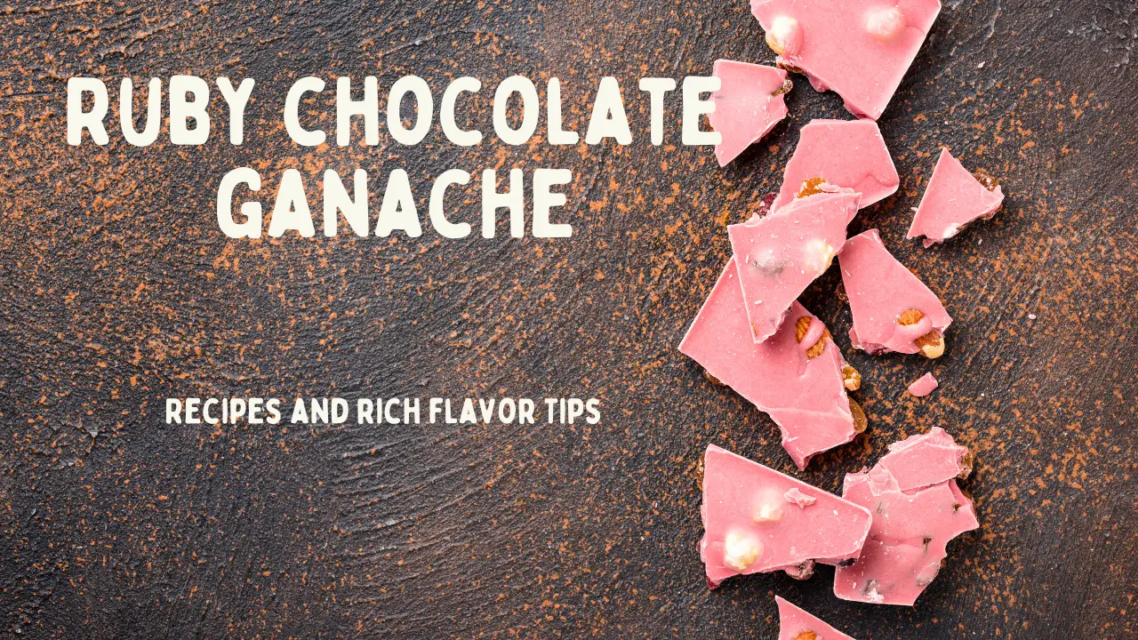Ruby Chocolate Ganache: Recipes and Tips