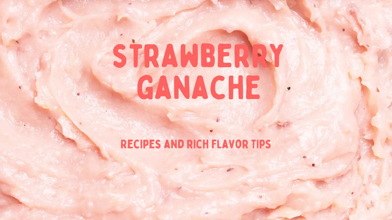 Exploring the Delicious World of Strawberry Ganache