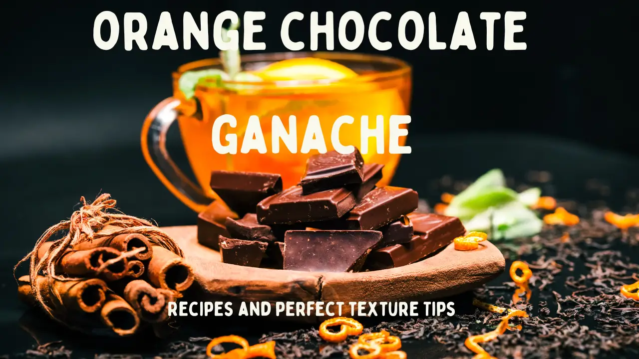 Orange Chocolate Ganache: Tips and Creative Pastry Ideas