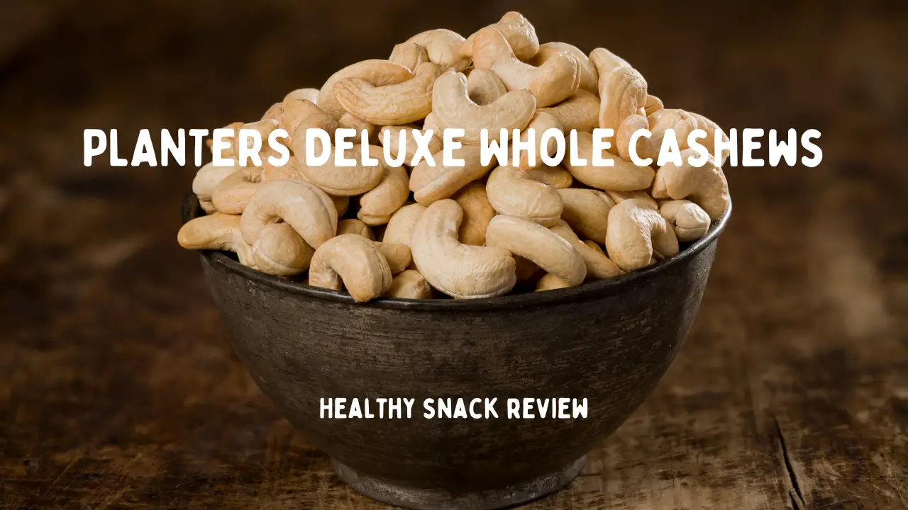 PLANTERS Deluxe Whole Cashews – A Nutritious and Delicious Snack