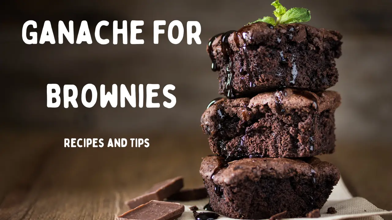How to Use Ganache to Take Your Brownies to the Next Level?